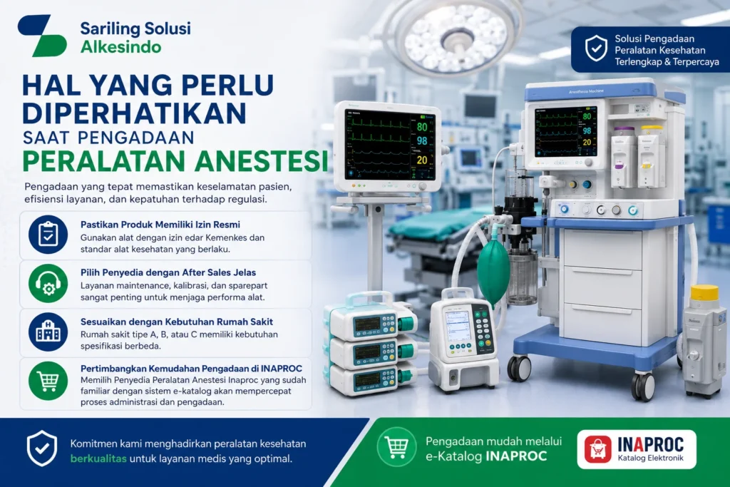 Hal yang perlu diperhatikan saat pengadaan peralatan anestesi melalui INAPROC dari Sariling Solusi Alkesindo, meliputi izin resmi alat kesehatan, layanan after sales, spesifikasi rumah sakit, dan kemudahan pengadaan e-katalog.