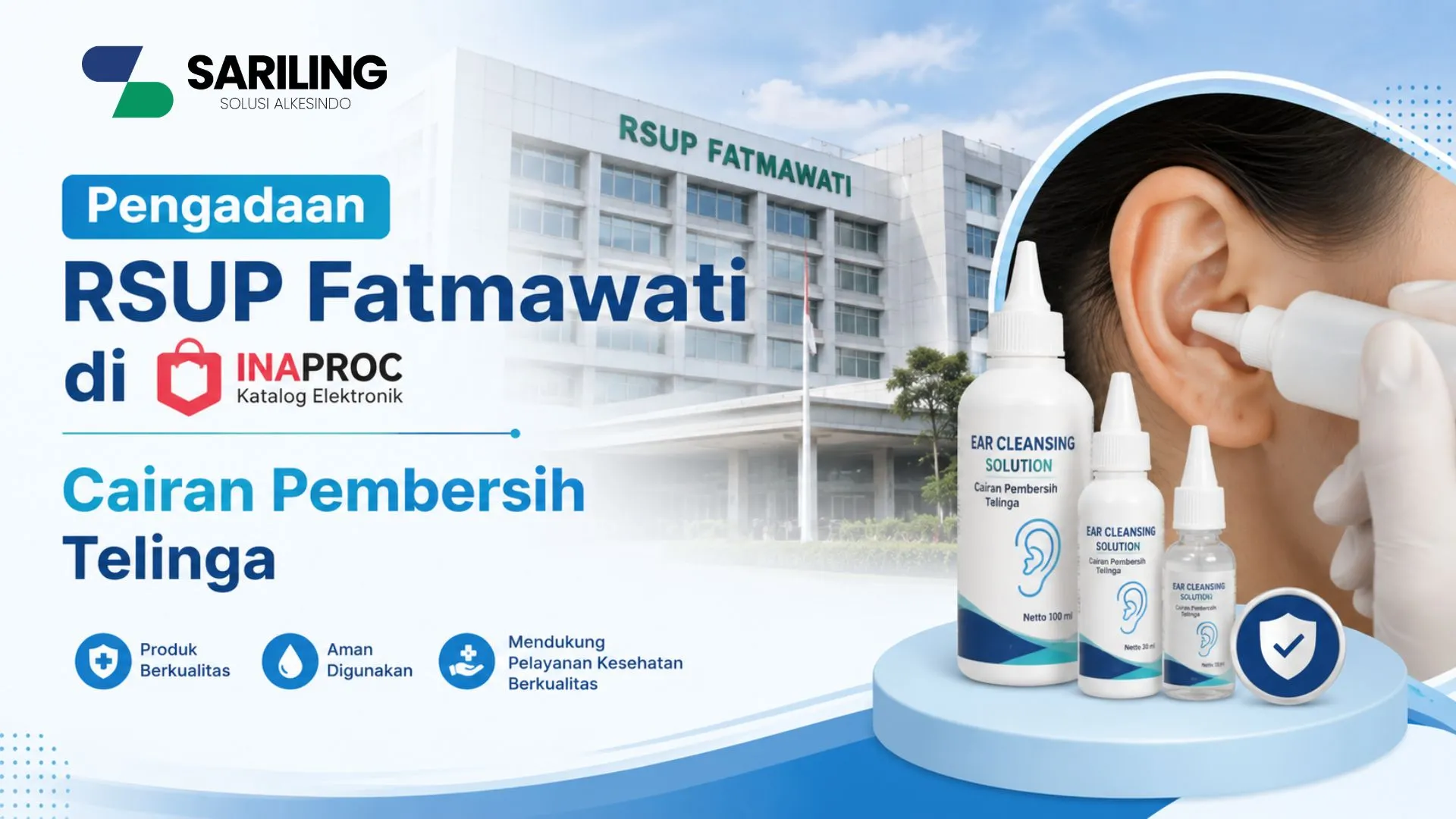 Banner PT Sariling Solusi Alkesindo berjudul Pengadaan RSUP Fatmawati di INAPROC Katalog Elektronik untuk Cairan Pembersih Telinga. Menampilkan tiga botol Ear Cleansing Solution berbagai ukuran di atas podium biru, gedung RSUP Fatmawati sebagai latar belakang, serta ilustrasi penggunaan pembersih telinga oleh tenaga medis.