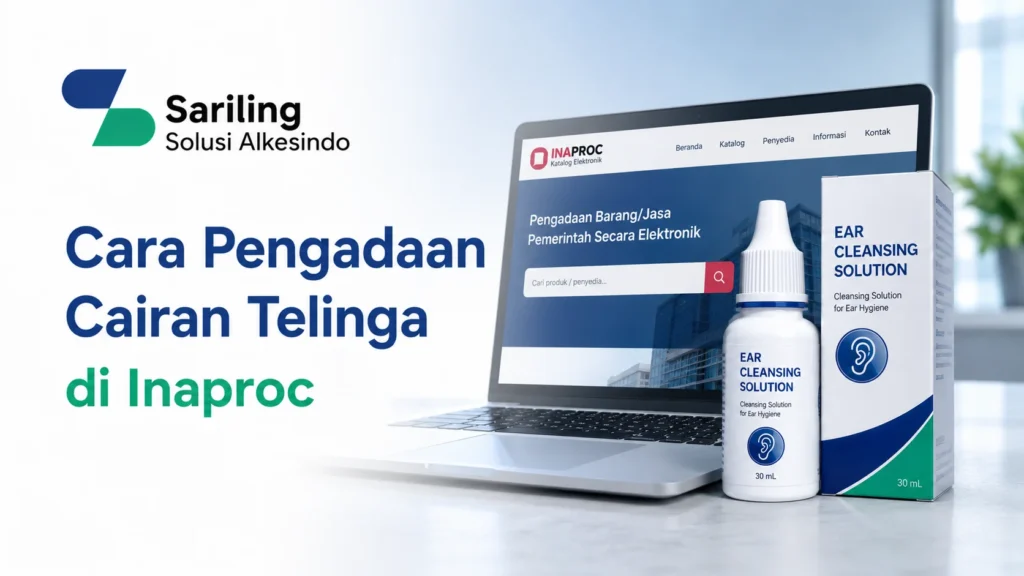 Cara pengadaan cairan telinga di Inaproc melalui E-Katalog Alkes dengan dukungan Sariling Solusi Alkesindo