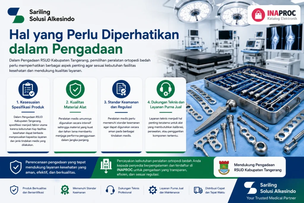 Hal yang perlu diperhatikan dalam pengadaan peralatan ortopedi RSUD Kabupaten Tangerang meliputi spesifikasi produk, kualitas material, standar keamanan, dan layanan teknis