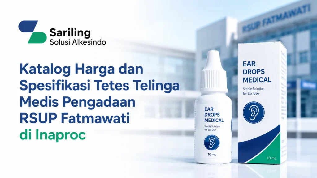Katalog harga dan spesifikasi tetes telinga medis untuk pengadaan RSUP Fatmawati di Inaproc dengan logo Sariling Solusi Alkesindo