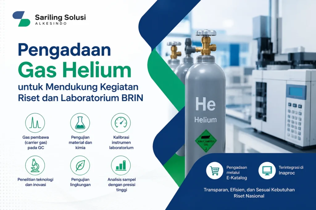 Pengadaan Gas Helium untuk mendukung kegiatan riset dan laboratorium BRIN melalui E-Katalog dan Inaproc dengan pasokan gas helium kemurnian tinggi dari Sariling Solusi Alkesindo.