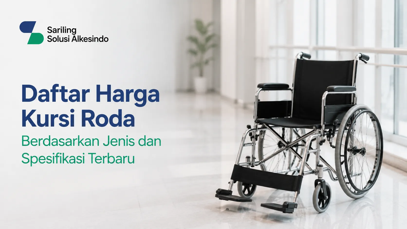 Kursi roda medis dengan dudukan hitam dan rangka krom mengkilap di koridor rumah sakit bernuansa putih bersih. Terdapat logo Sariling Solusi Alkesindo serta teks Daftar Harga Kursi Roda Berdasarkan Jenis dan Spesifikasi Terbaru.