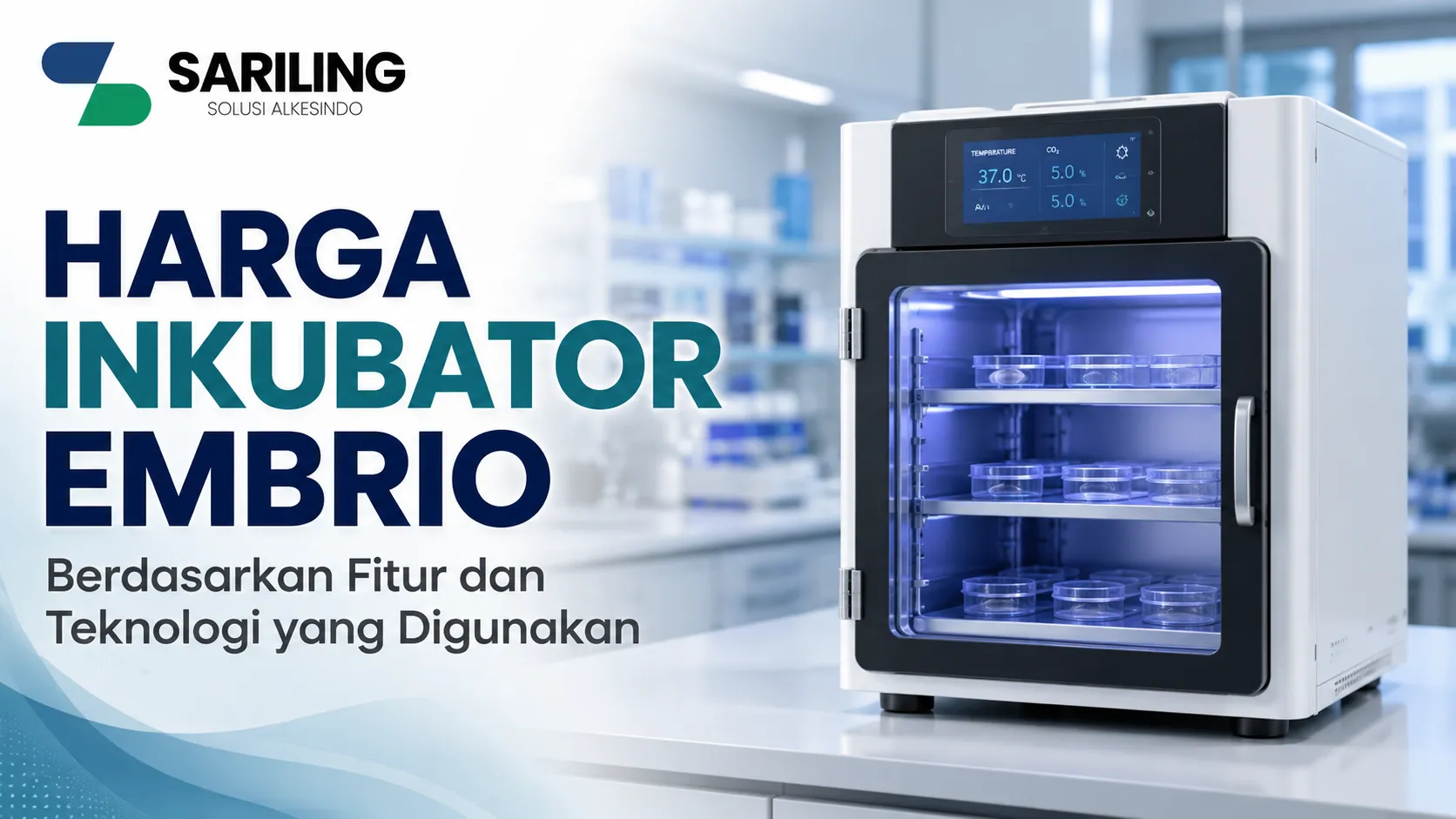 Harga Inkubator Embrio berdasarkan fitur dan teknologi yang digunakan