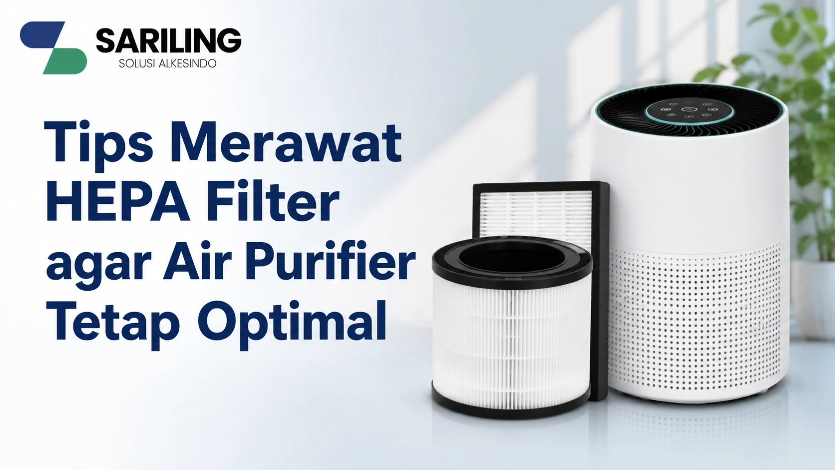 Membersihkan HEPA Filter agar air purifier tetap optimal melalui perawatan rutin