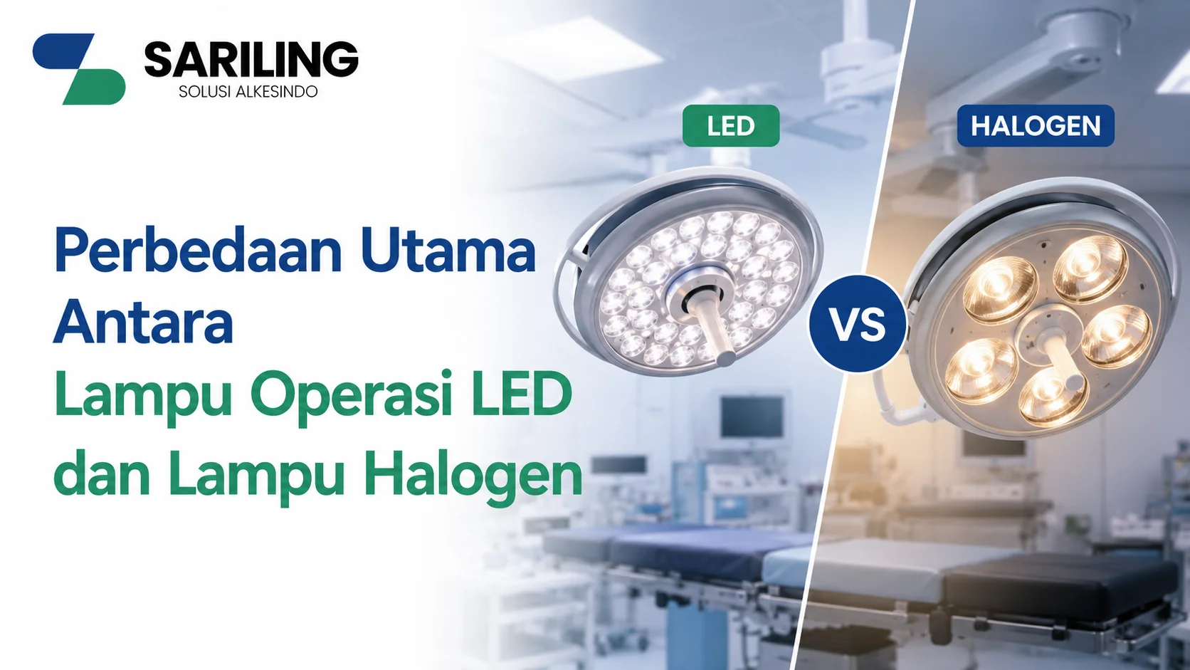 Perbandingan lampu operasi LED dan halogen berdasarkan teknologi pencahayaan, efisiensi energi, serta kualitas cahaya untuk kebutuhan ruang bedah