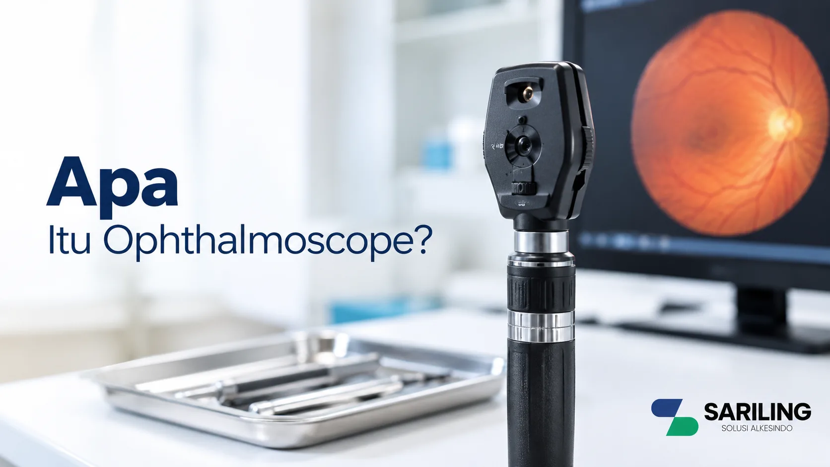 Banner apa itu ophthalmoscope dengan gambar alat pemeriksaan retina mata untuk kebutuhan medis, Sariling Solusi Alkesindo.