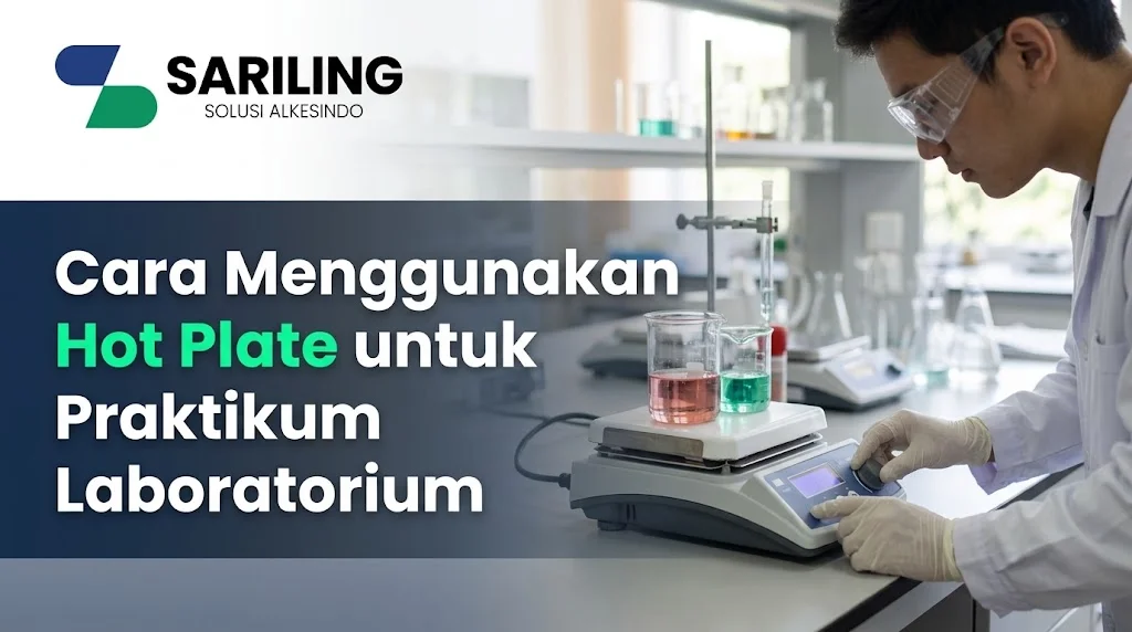 Panduan langkah demi langkah cara menggunakan hot plate dengan aman saat praktikum laboratorium