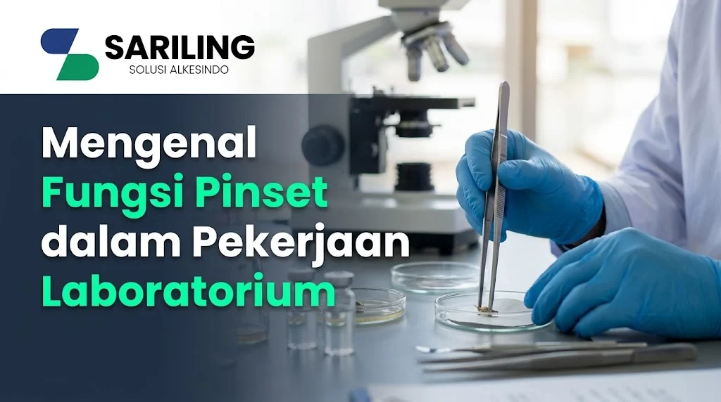 Penjelasan lengkap tentang apa fungsi pinset laboratorium dalam penelitian dan pengujian sampel